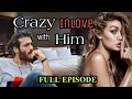 FULL EPISODE : CRAZY INLOVE WITH HIM