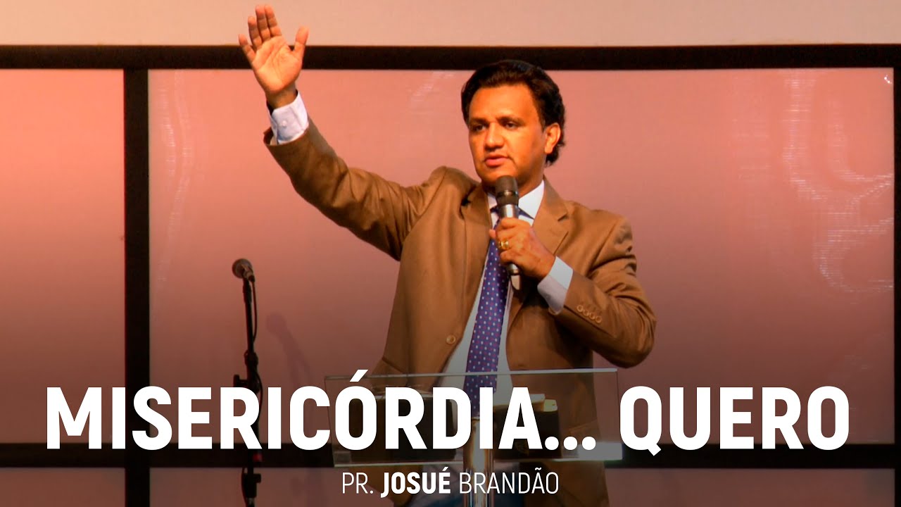 Misericórdia... Quero | Pr. Josué Brandão