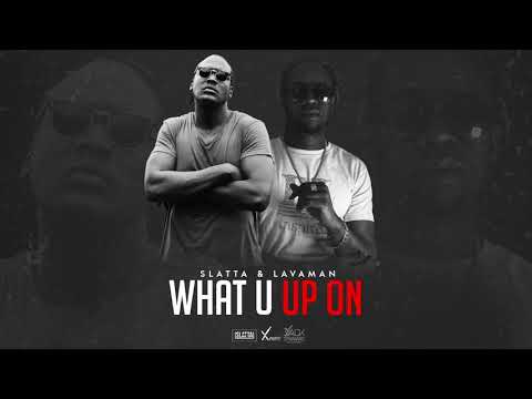 Slatta, Lavaman - What U Up On (Audio)
