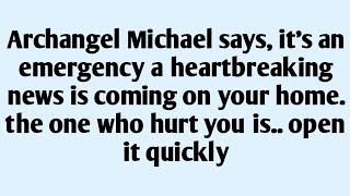🧾Archangel Michael says, it's an emergency a heartbreaking news is coming on your home. the on..