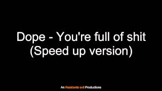 Dope - You're full of shit (Speed up version)