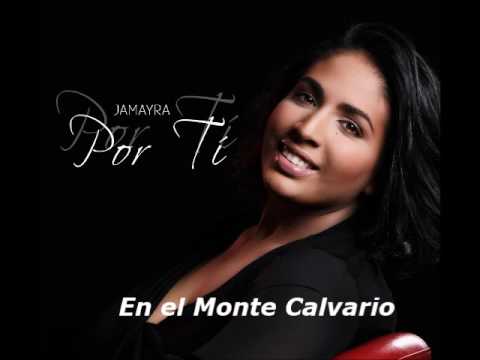 Jamayra Nunez - En el Monte Calvario (Por Ti)