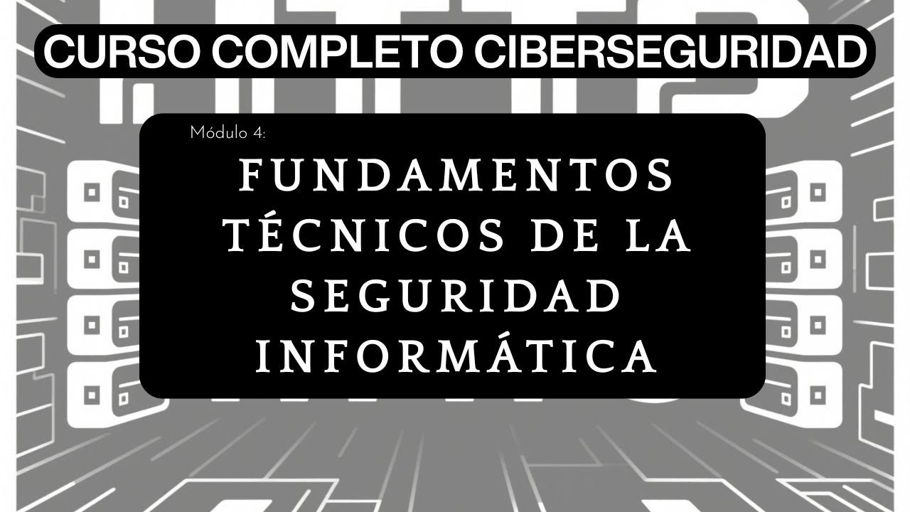 Módulo 4: Fundamentos Técnicos de la Seguridad Informática | Curso Completo de Ciberseguridad