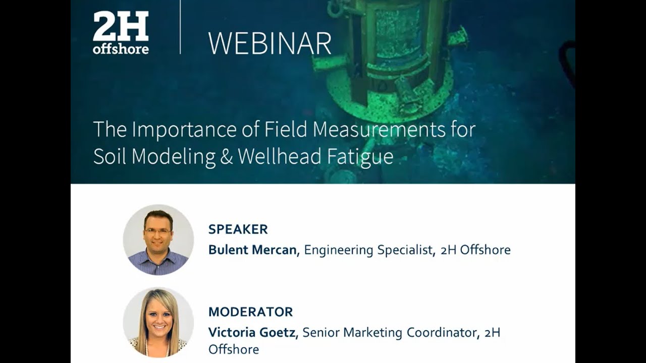 2H Webinar | Importance of Field Measurements for Soil Modeling and Wellhead Fatigue