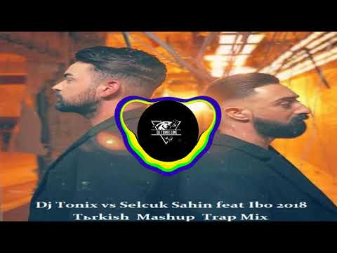 Dj Tonix vs Selcuk Sahin feat. Ibo - Turkish Mashup 2019  Trap Mix