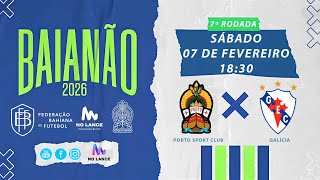 CAMPEONATO BAIANO SÉRIE A | Porto Sport Club X Galícia - 7ª Rodada do Baianão 2026