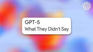 GPT 5 - What They Didn't Say