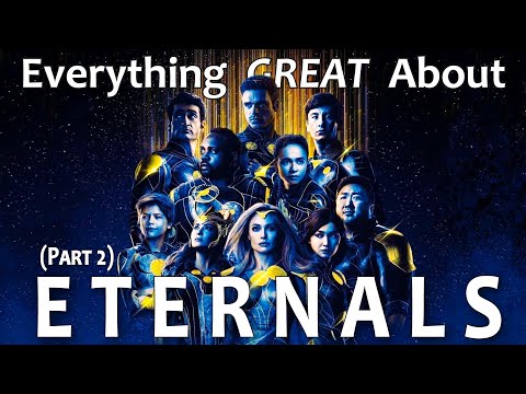 Everything GREAT About Eternals! (Part 2)