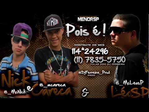 Mc Nick e Careca e Mc Leo Sp - Pois é ( Lançamento 2013 )