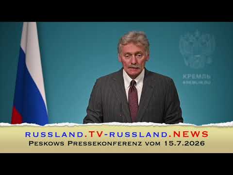 Peskows Pressekonferenz vom 15.7.2026