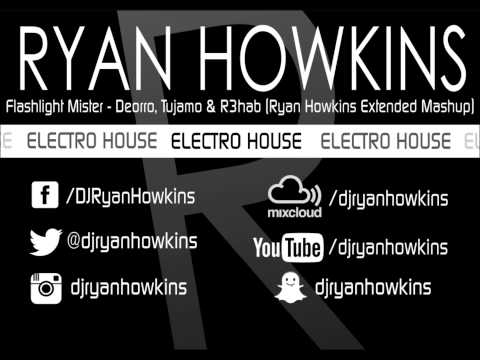 Flashlight Mister - Deorro, Tujamo & R3hab (Ryan Howkins Extended Mashup)
