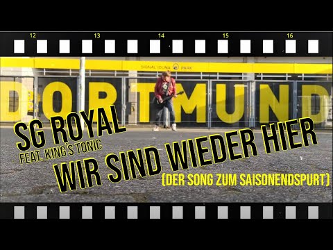 SG ROYAL feat.  King's Tonic "WIR SIND WIEDER HIER" Der Song zum BVB Saisonendspurt.