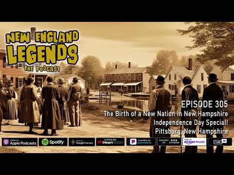 New England Legends Podcast 305 - Birth of a New Nation in New Hampshire: Independence Day Special