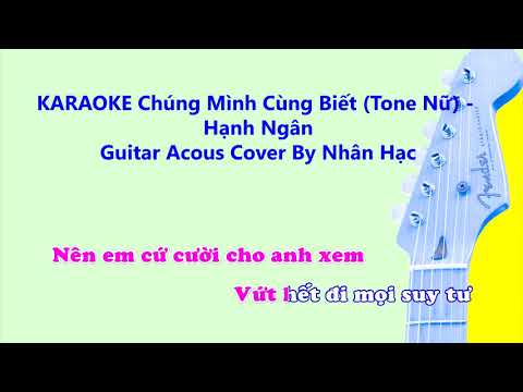 Karaoke CHÚNG MÌNH CÙNG BIẾT (Tone Nữ Chuẩn) - Hạnh Ngân |  Guitar Acoustic  | Cover by Nhân Hạc