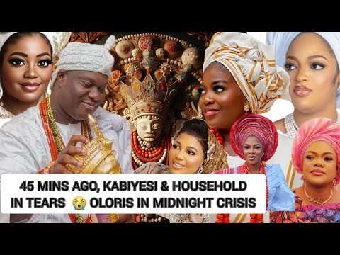 45 MINS AGO‼️KABIYESI & HOUSEHOLD IN TEARS  😭 OLORIS IN MIDNIGHT CRISIS 