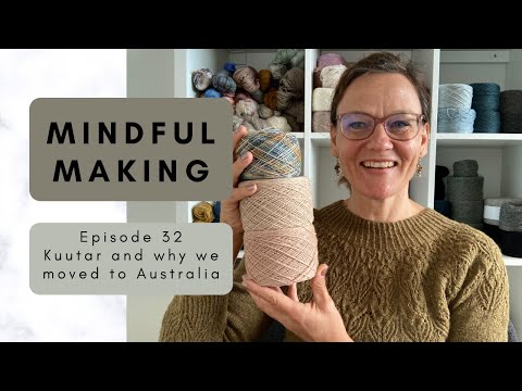 MINDFUL MAKING #32 - Kuutar and why we moved to Australia