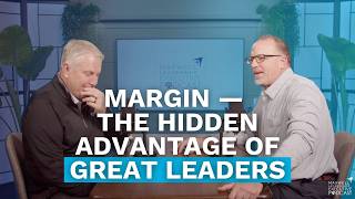 Margin — The Hidden Advantage of Great Leaders (Maxwell Leadership Executive Podcast)