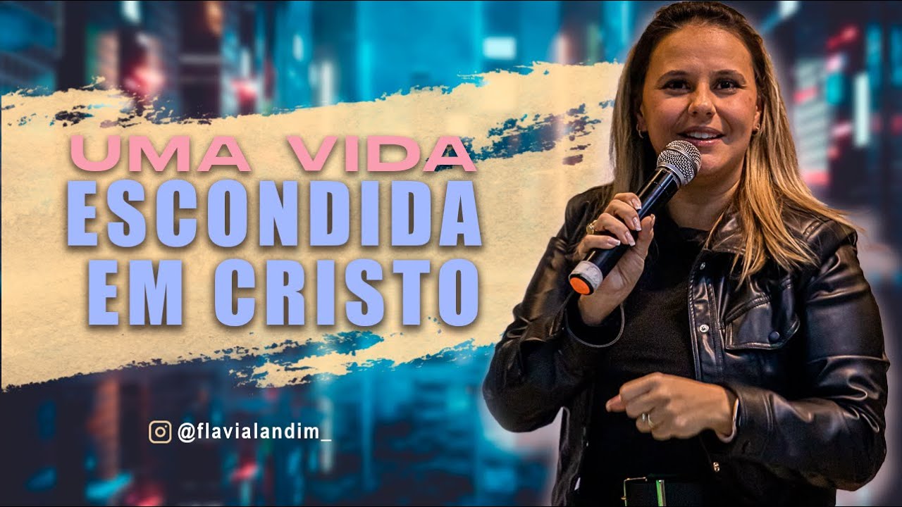 Uma Vida Escondida em Cristo - Pr. Flavia Landim