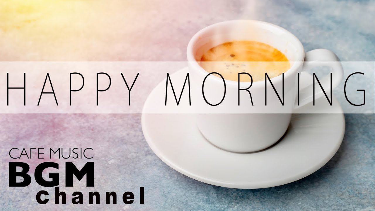 Happy Morning Cafe Music - Relaxing Jazz & Bossa Nova Music For Work, Study, Wake up