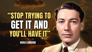 Neville Goddard - Stop Trying to Get It And You'll Have It