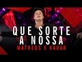 Matheus e Kauan - Que Sorte a Nossa - Villa ...