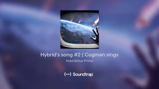 Hybrid's song #2 ( Cogman sings