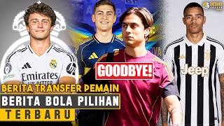 SELAMAT JALAN DYBALA 😭 Real Madrid Rekrut Joao Neves 😱 Juventus Datangkan Greenwood - Berita Bola