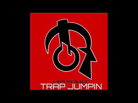 Lady Menace-Trap Jumpin' (Produced by Perfectionist)