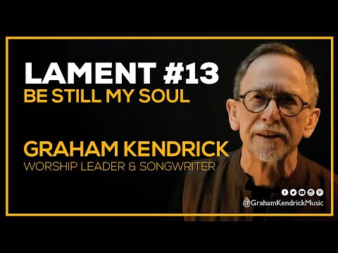 Lent Lament - Be Still My Soul - Graham Kendrick