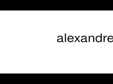 How to pronounce alexandre