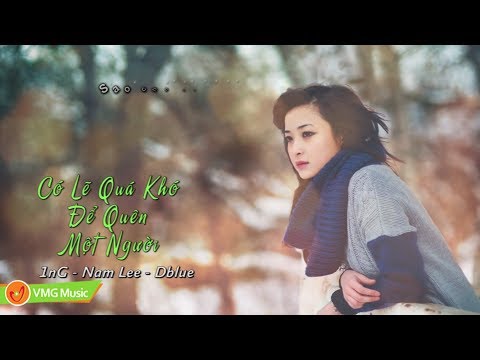 Có Lẽ Quá Khó Để Quên Một Người | 1nG - Nam Lee - Dblue | Official Lyrics Video