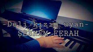 İstanbullu Gelin-Deli kızım uyan (piyano cover) ŞEBNEM FERAH piyano ile çalınan şarkılar