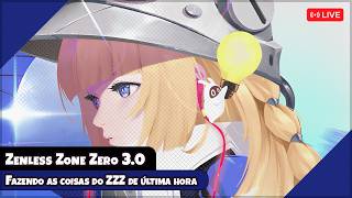 Fazendo as coisas do ZZZ de última hora【Zenless Zone Zero】【LIVE】