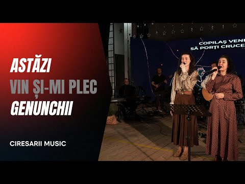 Astăzi vin și-mi plec genunchii - Ciresarii Music