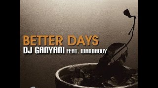 Dj Ganyani ft. Wandaboy - Better Days