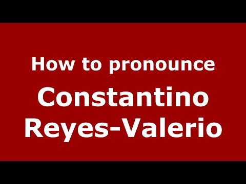 How to pronounce Constantino Reyes-Valerio (Mexico/Mexican Spanish) - PronounceNames.com