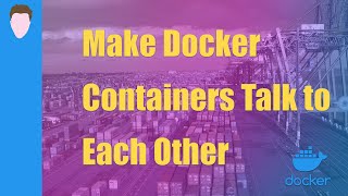 How to Get Containers to Talk to Each Other with Docker Compose