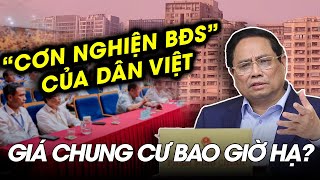 Thủ tướng hỏi vì sao giá chung cư quá cao – Hệ lụy của cơn nghiện bất động sản Việt