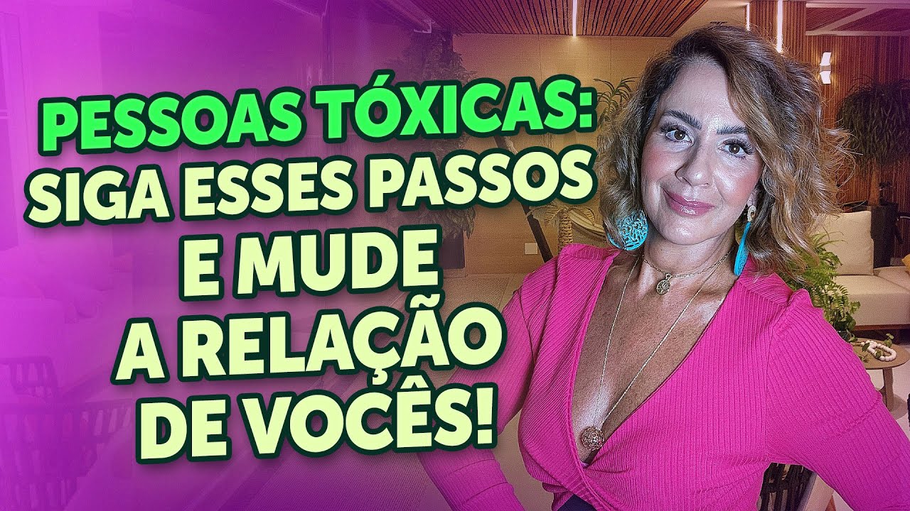 PESSOAS TÓXICAS: SIGA ESSES PASSOS E MUDE A RELAÇÃO DE VOCÊS!