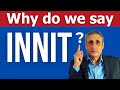Where Does INNIT Come From And Is It Bad English