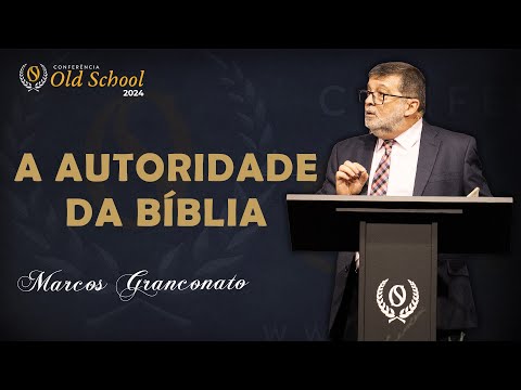 A Autoridade da Bíblia - Por que a Bíblia é o que ela é? - Marcos Granconato⎟OLD SCHOOL 2024