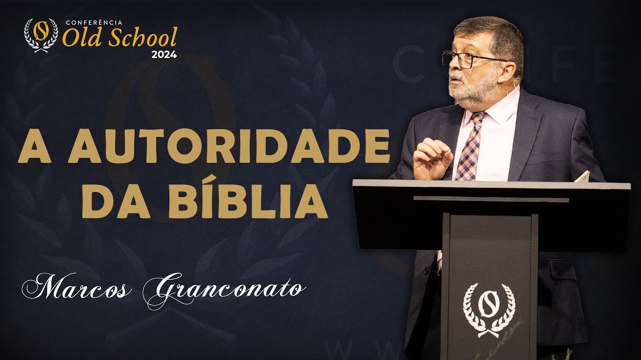 A Autoridade da Bíblia - Por que a Bíblia é o que ela é? - Marcos Granconato⎟OLD SCHOOL 2024