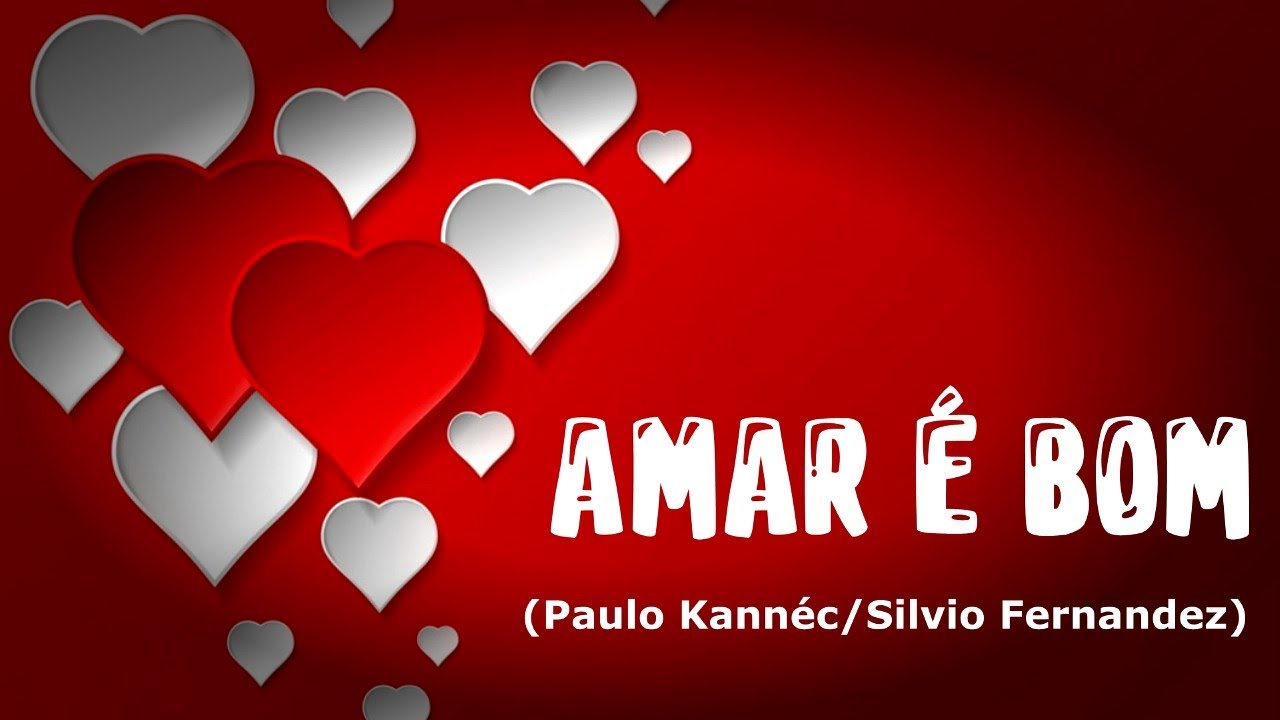 AMAR É BOM (Paulo Kannéc/Silvio fernandez)