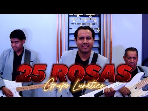 GRUPO LUNATICO - 25 ROSAS - VIDEO OFICIAL