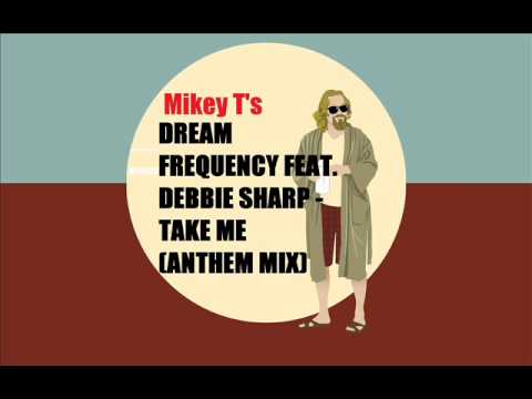 DREAM FREQUENCY FEAT  DEBBIE SHARP   TAKE ME ANTHEM MIX