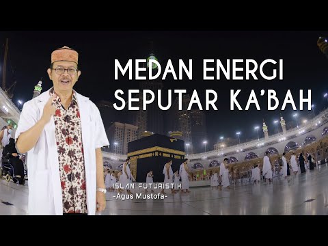 Islam Futuristik eps. 47 - MEDAN ENERGI SEPUTAR KA’BAH