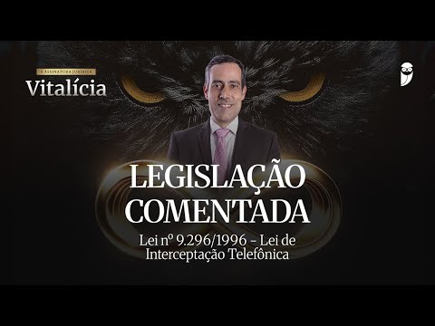 Legislação comentada - Lei nº 9.296/1996 - Lei de Interceptação Telefônica