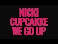 Nicki Minaj We Go Up Feat CupcakKe