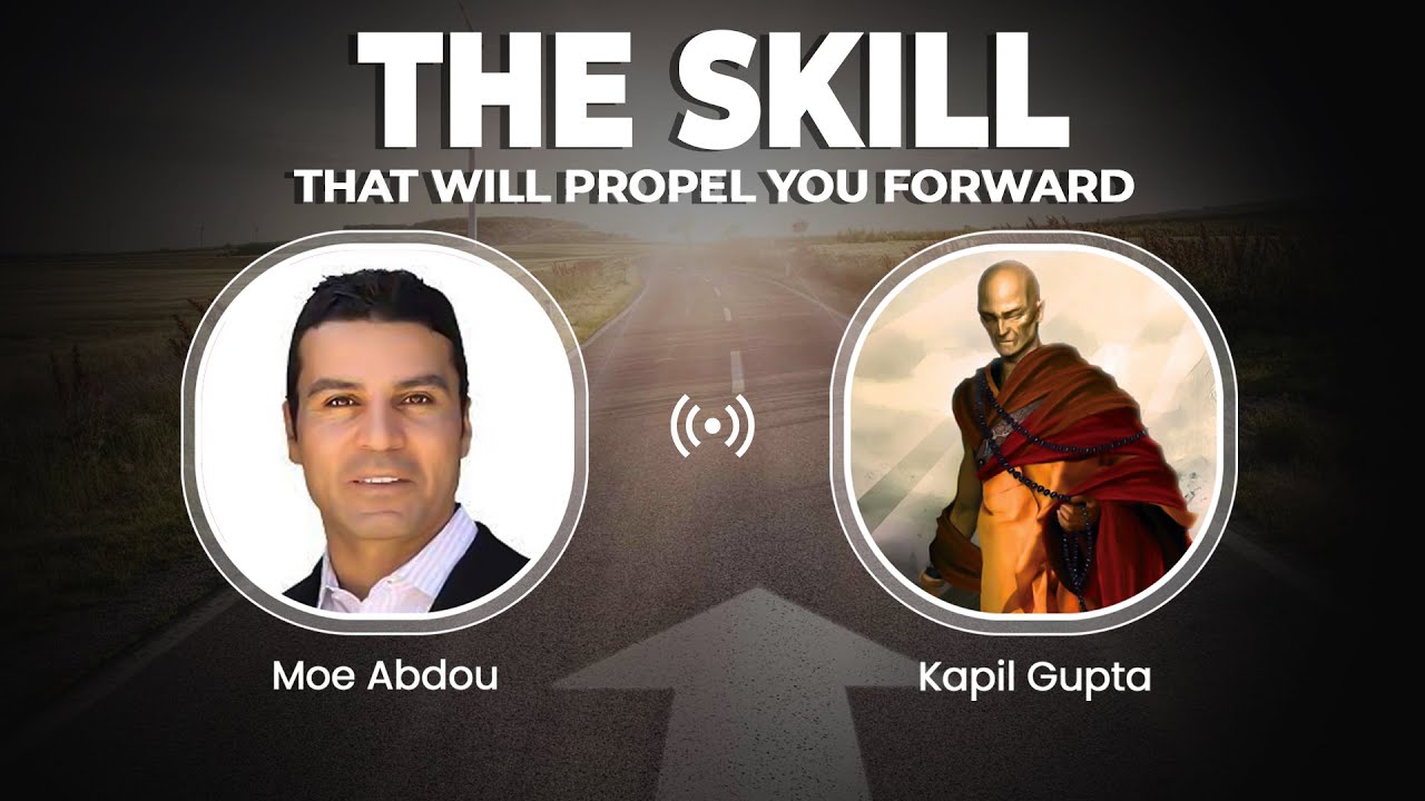 Skill That Will Propel You Forward - Kapil Gupta & Moe Abdou