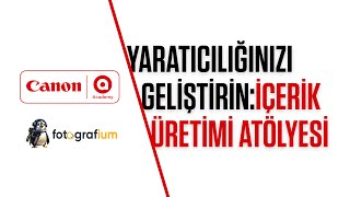 Yaratıcılığınızı Geliştirin: İçerik Üretimi Atölyesi | #fotografiumcom #canonaca